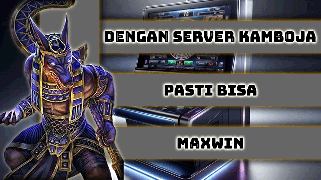 Dengan Server Kamboja pasti Bisa Maxwin