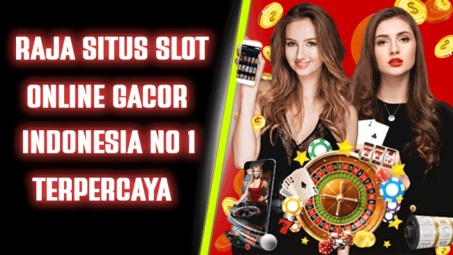 Raja Situs Slot Online Gacor Indonesia No 1 Terpercaya