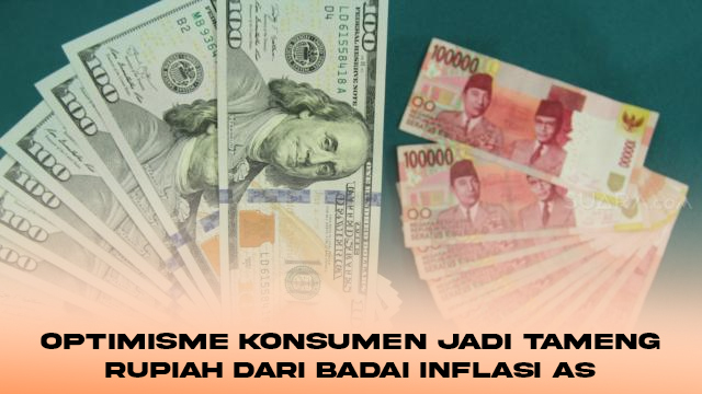 Optimisme Konsumen Jadi Tameng Rupiah dari Badai Inflasi AS