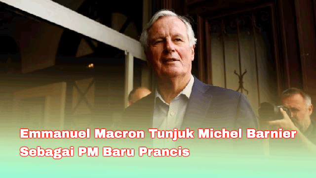 Emmanuel Macron Tunjuk Michel Barnier Sebagai PM Baru Prancis