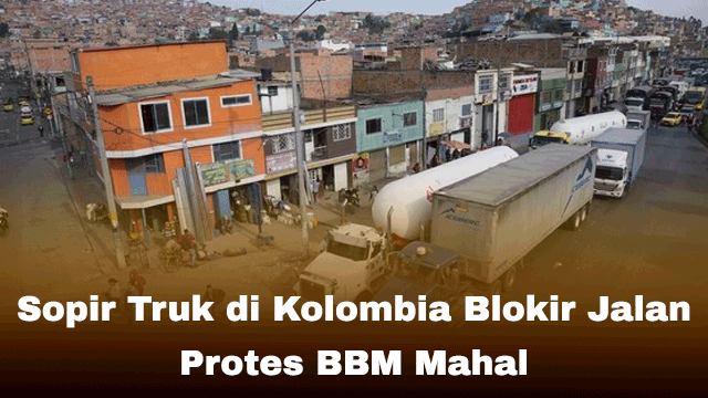 Sopir Truk di Kolombia Blokir Jalan Protes BBM Mahal