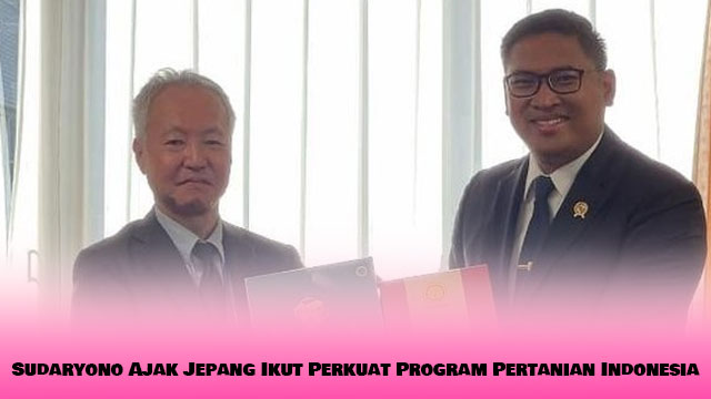 Sudaryono Ajak Jepang Ikut Perkuat Program Pertanian Indonesia